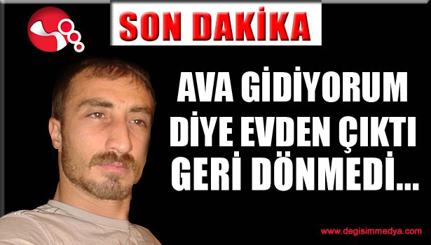 Ava gidiyorum diye evden çıktı, geri dönmedi...