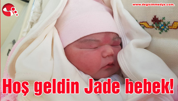 Hoş geldin Jade bebek!
