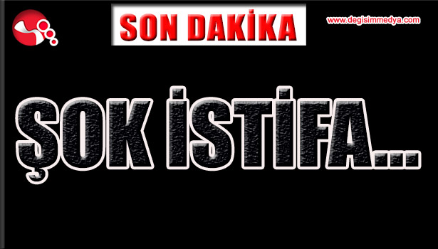 ŞOK İstifa...