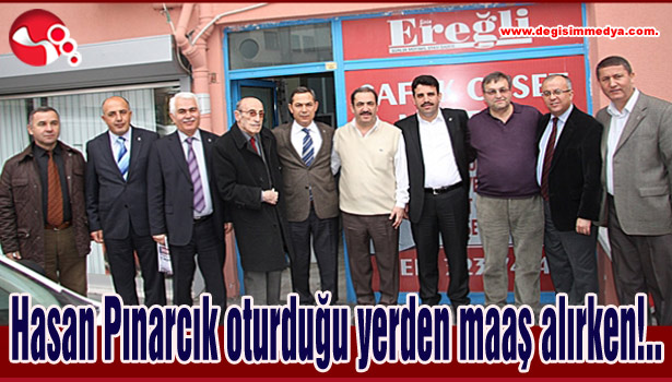 Hasan Pınarcık oturduğu yerden maaş alırken! ...