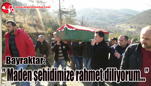 Bayraktar:" Maden şehidimize rahmet diliyorum..."