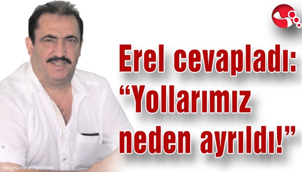 Erel cevapladı: "Yollarımız neden ayrıldı!"