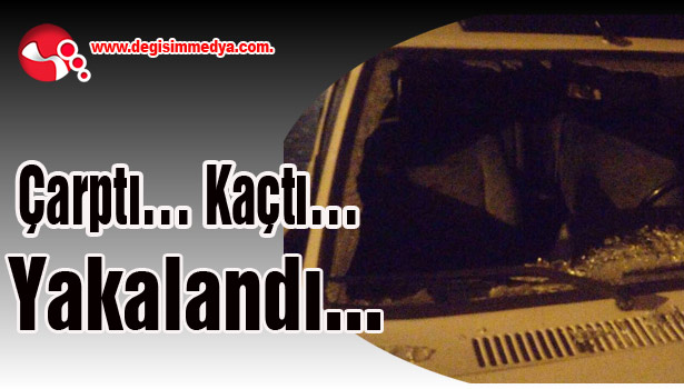 Çarptı... Kaçtı... Yakalandı...