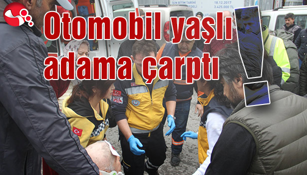 OTOMOBİL YAŞLI ADAMA ÇARPTI!