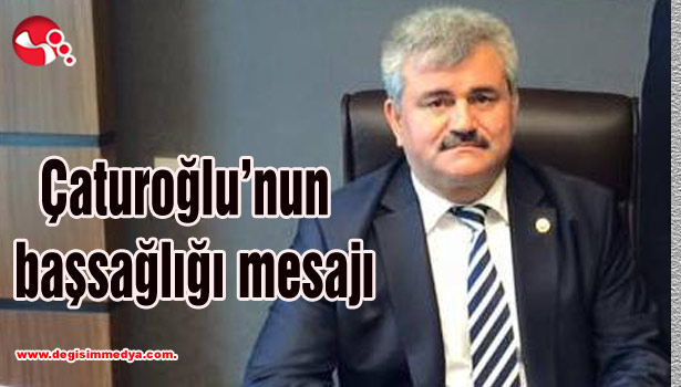 Çaturoğlu'nun başsağlığı mesajı