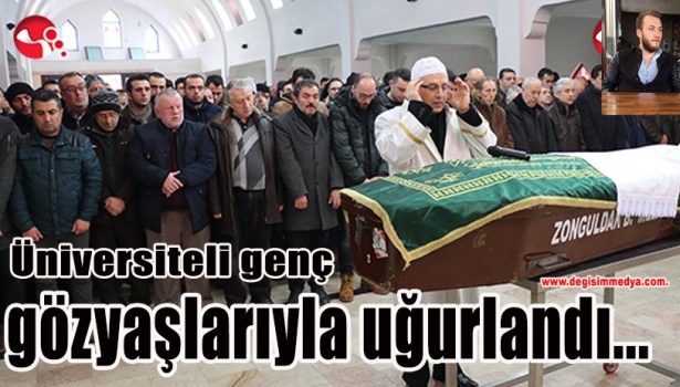 Üniversiteli genç gözyaşlarıyla uğurlandı...