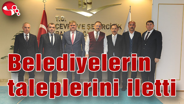 Belediyelerin taleplerini iletti