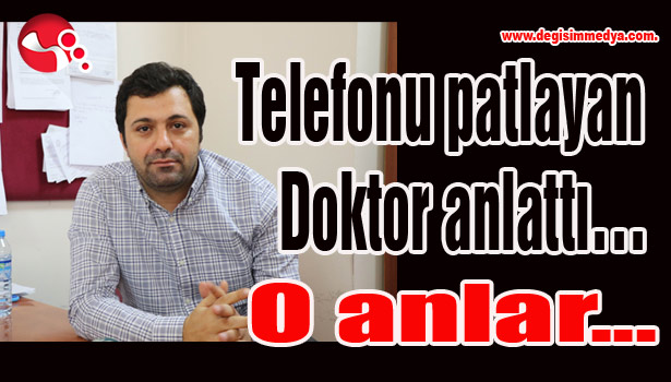 Telefonu patlayan Doktor anlattı...