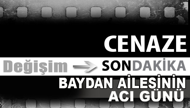 Baydan Ailesinin acı günü...