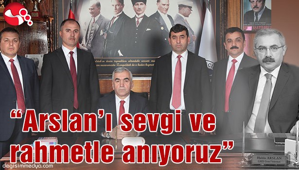 "Arslan'ı sevgi ve rahmetle anıyoruz"