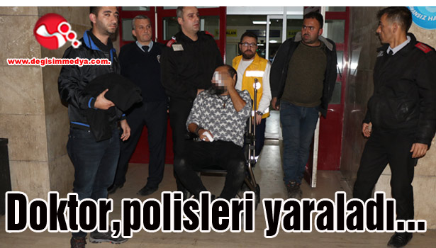 Doktor,polisleri yaraladı...