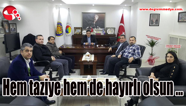 Hem taziye hem de hayırlı olsun ziyareti...
