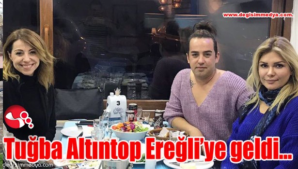 Tuğba Altıntop Ereğli'ye geldi...