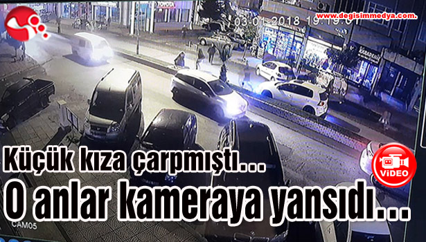 Küçük kıza çarpmıştı... O anlar kameraya yansıdı...