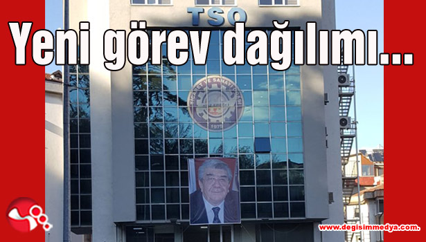 TSO'da yeni görev dağılımı...