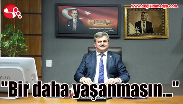 "Bir daha yaşanmasın..."