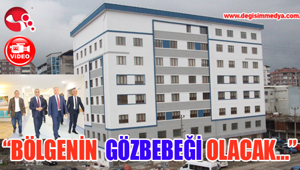 "BÖLGENİN GÖZBEBEĞİ OLACAK..."