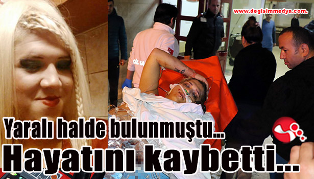 Yaralı halde bulunmuştu... Hayatını kaybetti...