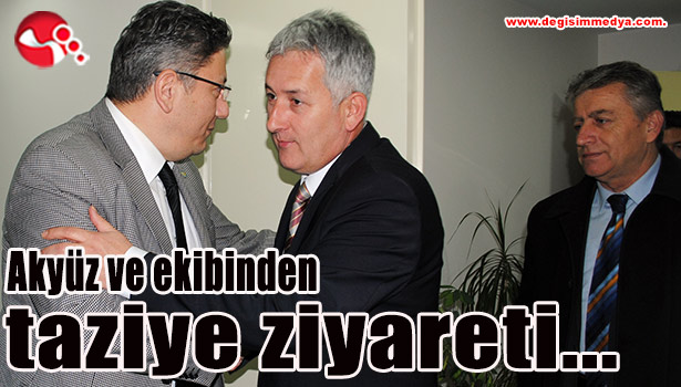 Akyüz ve ekibinden taziye ziyareti...