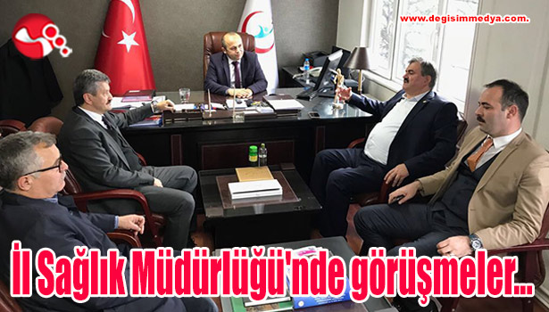 İl Sağlık Müdürlüğü'nde görüşmeler...