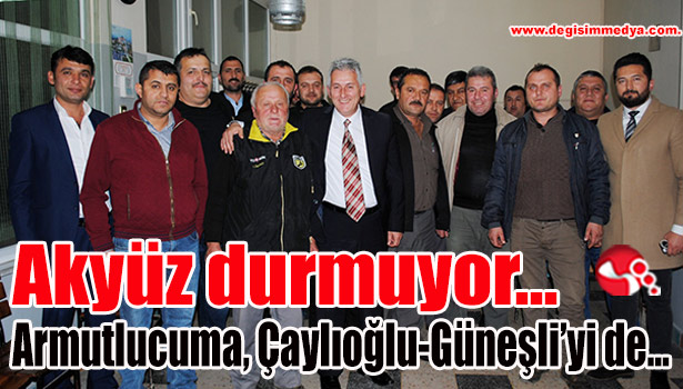 Akyüz durmuyor... Armutlucuma, Çaylıoğlu-Güneşli'yi de...