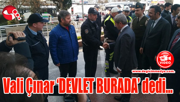 Vali Çınar 'DEVLET BURADA' dedi...