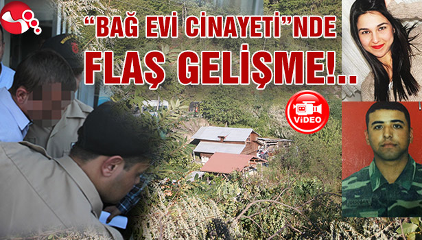 Bağ evi cinayetinde flaş gelişme...