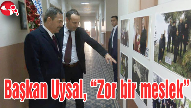 Başkan Uysal, "Zor bir meslek"