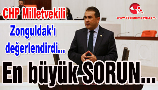 CHP Milletvekili Zonguldak'ı değerlendirdi...