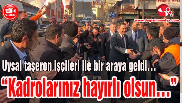Uysal taşeron işçileri ile bir araya geldi...
