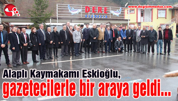 Alaplı Kaymakamı Eskioğlu, gazetecilerle bir araya geldi...