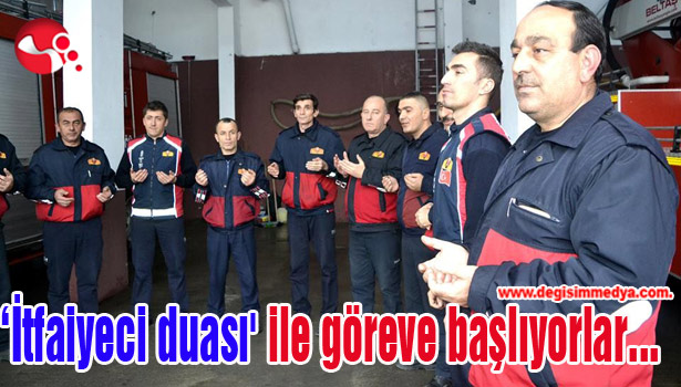'İtfaiyeci duası' ile göreve başlıyorlar...