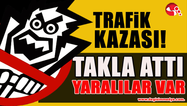 TAKLA ATTI... Yaralılar var...