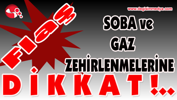 SOBA ve GAZ ZEHİRLENMELERİNE DİKKAT!..