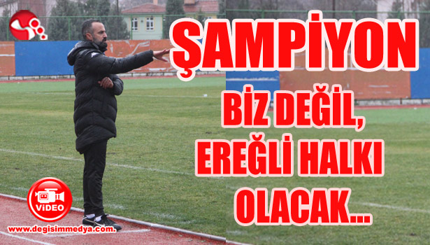 ANTRENÖR ZAFER ŞAHİN'den KDZ.EREĞLİ HALKINA MESAJ VAR...