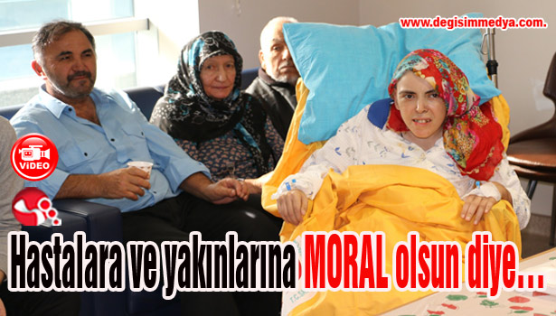 Hastalara ve yakınlarına moral olsun diye...