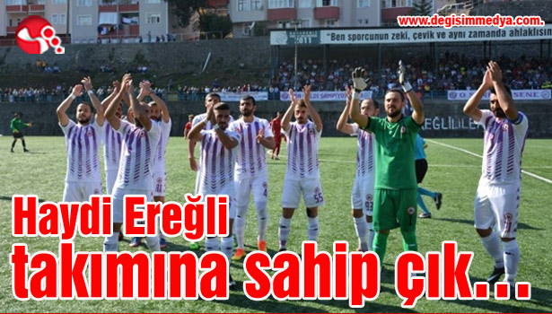 Haydi Ereğli takımına sahip çık...