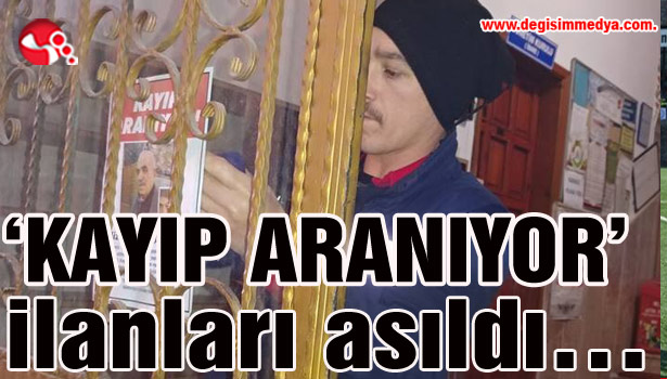 'Kayıp Aranıyor' ilanları asıldı...