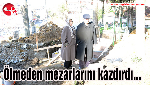 Ölmeden mezarlarını kazdırdı...