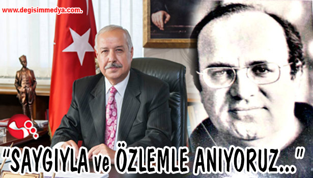 Akdemir:"Saygıyla ve Özlemle Anıyoruz..."