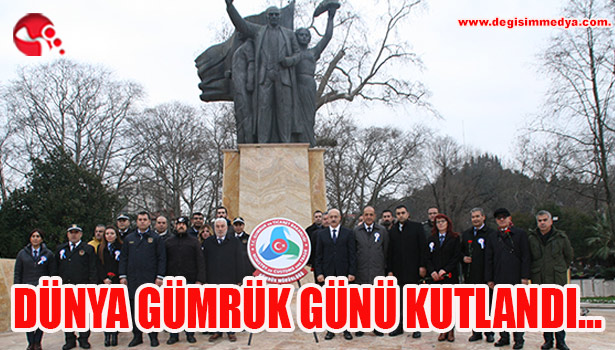 DÜNYA GÜMRÜK GÜNÜ KUTLANDI...