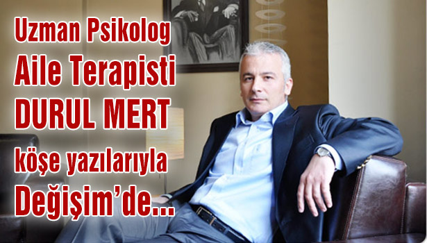 Uzman Psikolog Aile Terapisti Durul Mert köşe yazılarıyla Değişim Medya'da...
