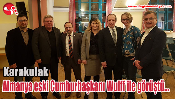 Karakulak, Almanya eski Cumhurbaşkanı Wulff ile görüştü...