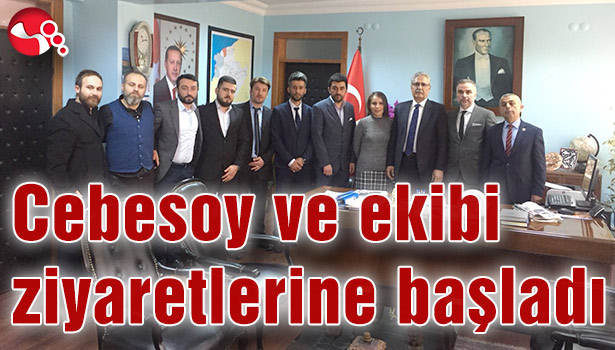 Cebesoy ve ekibi ziyaretlerine başladı