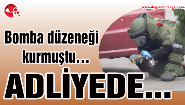 Bomba düzeneği kurmuştu... ADLİYEDE...