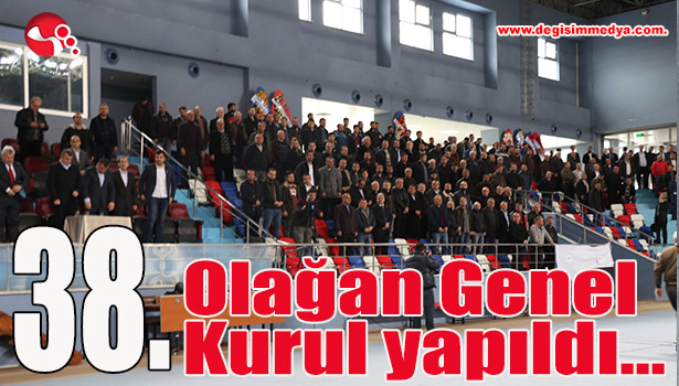 38.Olağan Genel Kurul yapıldı...