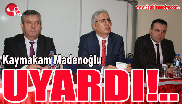Kaymakam Madenoğlu UYARDI!..