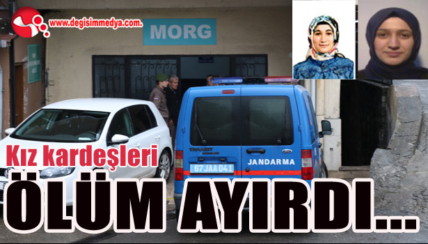 Kız kardeşleri ölüm ayırdı...