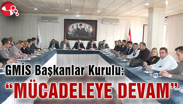 GMİS Başkanlar Kurulu: "MÜCADELEYE DEVAM"