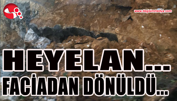 Heyelan... Faciadan dönüldü...